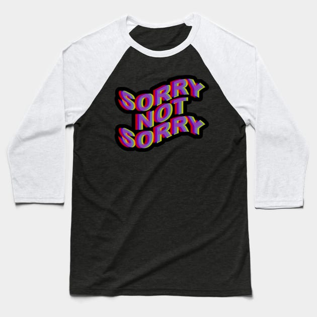 Sorry Not Sorry Baseball T-Shirt by arlingjd